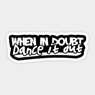 When it doubt dance it out Sticker
